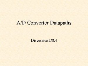AD Converter Datapaths Discussion D 8 4 AnalogtoDigital