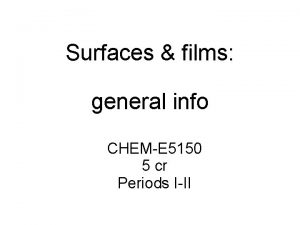 Surfaces films general info CHEME 5150 5 cr