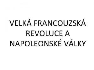 VELK FRANCOUZSK REVOLUCE A NAPOLEONSK VLKY Pedveer revoluce