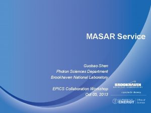 MASAR Service Guobao Shen Photon Sciences Department Brookhaven