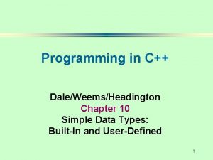 Programming in C DaleWeemsHeadington Chapter 10 Simple Data