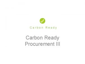 Carbon Ready Procurement III Carbon Ready Background Carbon