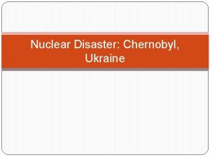 Nuclear Disaster Chernobyl Ukraine Why Nuclear Power In