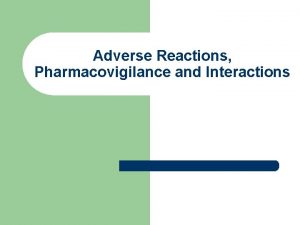 Adverse Reactions Pharmacovigilance and Interactions Adverse Reactions l