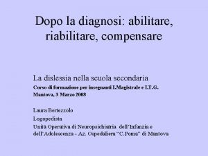 Dopo la diagnosi abilitare riabilitare compensare La dislessia