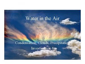 Water in the Air Condensation Clouds Precipitation Investigation