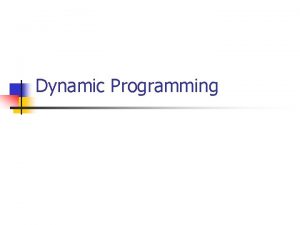 Dynamic Programming Expected Outcomes n Students should be