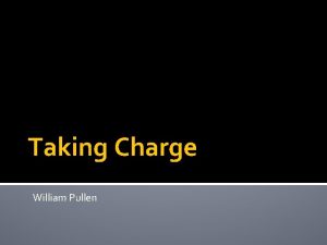 Taking Charge William Pullen A process not an