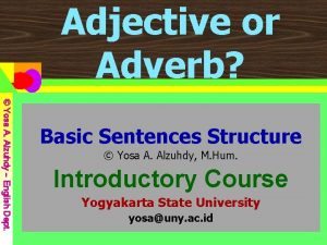 Adjective or Adverb Yosa A Alzuhdy English Dept