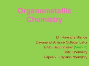 Organometallic Chemistry Dr Ravindra Shinde Dayanand Science College