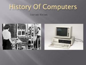 History Of Computers Courtney Nielsen What are computers