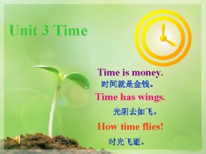 Unit 3 Time is money Time has wings