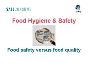 Food Hygiene Safety Food safety versus food quality