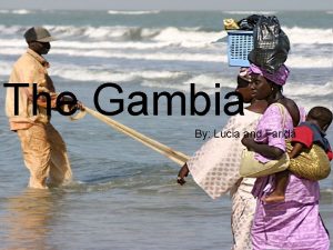 The Gambia By Lucia and Farida Location Country