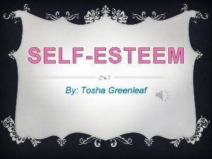 SELFESTEEM By Tosha Greenleaf WHAT IS SELFESTEEM v