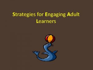 Strategies for Engaging Adult Learners Essential Question How