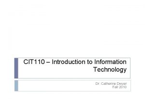 CIT 110 Introduction to Information Technology Dr Catherine