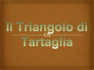 Breve spiegazione Il Triangolo di Tartaglia detto anche