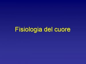 Fisiologia del cuore Il ciclo cardiaco la sequenza