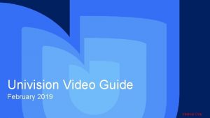 Univision Video Guide February 2019 Internal Only Univision