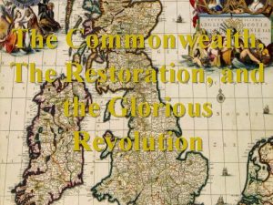 The Commonwealth The Restoration and the Glorious Revolution