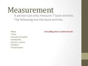 Measurement A person can only measure 7 basic