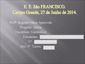 Prof Regente Maria Aparecida Progetec Jnior Disciplina Matemtica