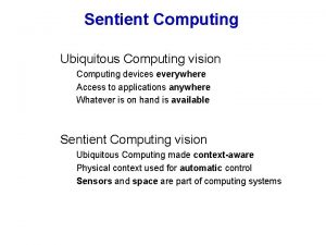 Sentient Computing Ubiquitous Computing vision Computing devices everywhere