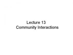 Lecture 13 Community Interactions Types of Interactions Within