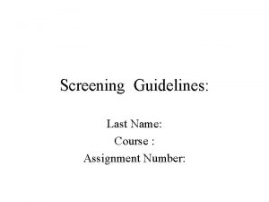 Screening Guidelines Last Name Course Assignment Number Screening