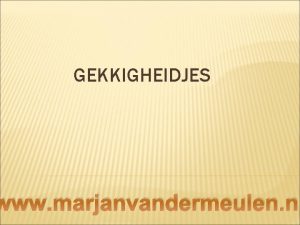 GEKKIGHEIDJES www marjanvandermeulen nl zeg Karel weet gij