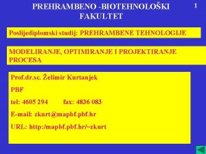 PREHRAMBENO BIOTEHNOLOKI FAKULTET Poslijediplomski studij PREHRAMBENE TEHNOLOGIJE MODELIRANJE