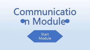 Communicatio n Module Start Module Body Language Communication