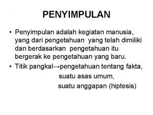 PENYIMPULAN Penyimpulan adalah kegiatan manusia yang dari pengetahuan