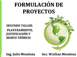 FORMULACIN DE PROYECTOS SEGUNDO TALLER PLANTEAMIENTO JUSTIFICACIN Y