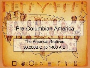 PreColumbian America The American Natives 30 000 B