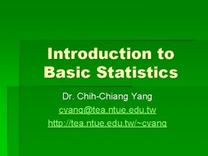 Introduction to Basic Statistics Dr ChihChiang Yang cyangtea
