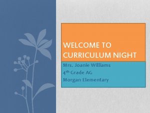 WELCOME TO CURRICULUM NIGHT Mrs Joanie Williams 4