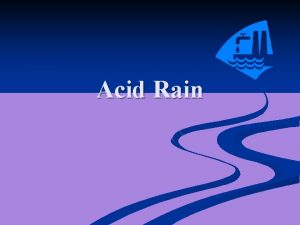 Acid Rain Acid Rain p H Scale n