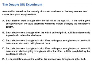 The Double Slit Experiment Assume that we reduce