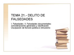 TEMA 21 DELITO DE FALSEDADES I Falsedades II