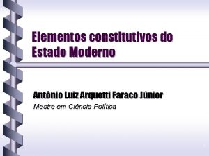 Elementos constitutivos do Estado Moderno Antnio Luiz Arquetti
