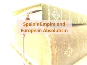 Spains Empire and European Absolutism A New Spanish