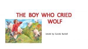 THE BOY WHO CRIED WOLF retold by Carole