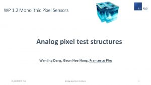 WP 1 2 Monolithic Pixel Sensors Analog pixel