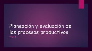 Planeacin y evaluacin de los procesos productivos TEMA
