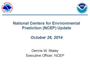 National Centers for Environmental Prediction NCEP Update October