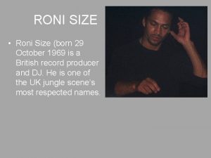 RONI SIZE Roni Size born 29 October 1969