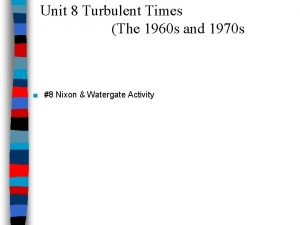 Unit 8 Turbulent Times The 1960 s and