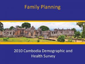 Family Planning 2010 Cambodia Demographic and Health Survey